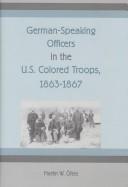 German-speaking officers in the United States colored troops, 1863-1867 by Martin Öfele