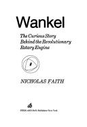 Cover of: Wankel: the curious story behind the revolutionary rotary engine