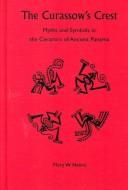 Cover of: The Curassow's Crest: Myths and Symbols in the Ceramics of Ancient Panama
