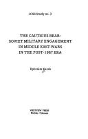Cover of: The cautious bear: Soviet military engagement in Middle East wars in the post-1967 era