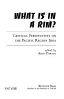What Is in a Rim? by Arif Dirlik, Xiangming Chen, Bruce Cumings