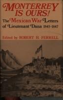 Cover of: Monterrey is ours!: the Mexican war letters of Lieutenant Dana, 1845-1847