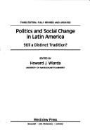 Cover of: Politics and social change in Latin America: still a distinct tradition?
