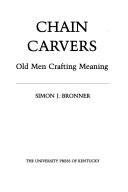 Cover of: Chain carvers | Simon J. Bronner