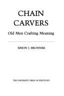 Cover of: Chain Carvers by Simon J. Bronner, Simon J. Bronner