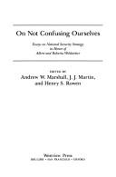 Cover of: On not confusing ourselves by edited by Andrew W. Marshall, J.J. Martin, and Henry S. Rowen.