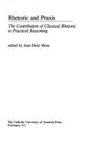 Cover of: Rhetoric and Praxis: The Contribution of Classical Rhetoric to Practical Reasoning