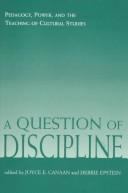 Cover of: A Question of Discipline: Pedagogy, Power, and the Teaching of Cultural Studies