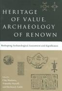 Cover of: Heritage of value, archaeology of renown: reshaping archaeological assessment and significance