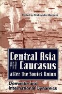 Central Asia and the Caucasus After the Soviet Union by Mohiaddin Mesbahi