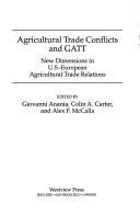 Cover of: Agricultural trade conflicts and GATT: new dimensions in U.S.-European agricultural trade relations
