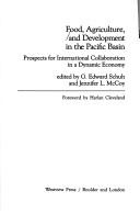 Cover of: Food, agriculture, and development in the Pacific basin by edited by G. Edward Schuh and Jennifer L. McCoy ; foreword by Harlan Cleveland.