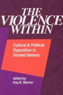 Cover of: The Violence within: cultural and political opposition in divided nations