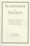 Cover of: Illusions of safety: culture and earthquake hazard response in California and Japan