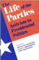 Cover of: The Life of the parties: activists in presidential politics