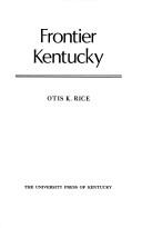 Cover of: Frontier Kentucky by Otis K. Rice