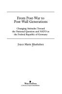 Cover of: From post-war to post-wall generations: changing attitudes towards the national question and NATO in the Federal Republic of Germany