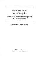 Cover of: From the finca to the maquila: labor and capitalist development in Central America