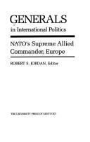 Cover of: Generals in International Politics: Nato's Supreme Allied Commander, Europe