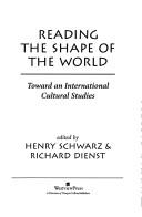 Cover of: Reading the Shape of the World: Toward an International Cultural Studies (Politics and Culture, 4)