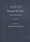 Cover of: Joyce through the ages by edited by Michael Patrick Gillespie.