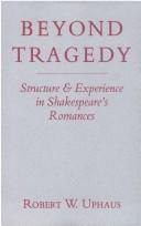 Cover of: Beyond tragedy: structure & experience in Shakespeare's romances