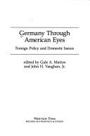 Cover of: Germany through American eyes: foreign policy and domestic issues