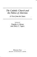Cover of: The Catholic Church and the politics of abortion: a view from the states