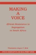 Cover of: Making a voice: African resistance to segregation in South Africa