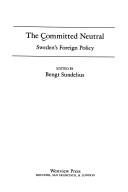 Cover of: The Committed neutral: Sweden's foreign policy