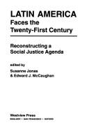 Cover of: Latin America faces the twenty-first century: reconstructing a social justice agenda