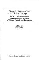 Cover of: Toward understanding climate change: the J.O. Fletcher lectures on problems and prospects of climate analysis and forecasting