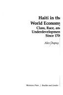 Cover of: Haiti in the world economy: class, race, and underdevelopment since 1700