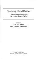 Cover of: Teaching world politics: contending pedagogies for a new world order