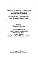 Cover of: Toward a North American common market by edited by Charles F. Bonser ; with contributions by Randall Baker ... [et al.]