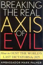 Cover of: Breaking the real axis of evil: how to oust the world's last dictators by 2025