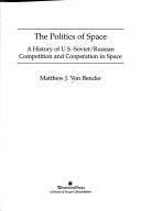 Cover of: The Politics of Space: A History of U.S.-Soviet/Russian Competition and Cooperation in Space