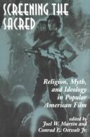 Cover of: Screening the sacred by edited by Joel W. Martin, Conrad E. Ostwalt, Jr.