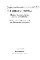 Cover of: The Difficult Triangle: Mexico, Central America, and the United States (PACCA Books)