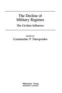 Cover of: The Decline of Military Regimes: The Civilian Influence (Westview Special Studies in Military Affairs)