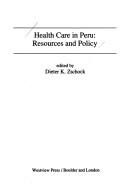 Cover of: Health Care in Peru: Resources and Policy (Westview Special Studies on Latin America and the Caribbean)