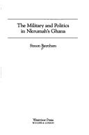 Cover of: The military and politics in Nkrumah's Ghana by Simon Baynham