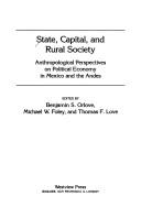 Cover of: State, Capital, and Rural Society: Anthropological Perspectives on Political Economy in Mexico and the Andes (Westview Special Studies on Latin America and the Caribbean)