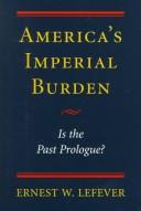 Cover of: America's imperial burden by Ernest W. Lefever