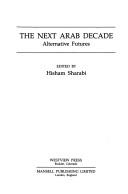 Cover of: The Next Arab Decade: Alternative Futures