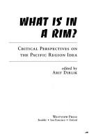 Cover of: What is in a rim? by Arif Dirlik, Xiangming Chen, Bruce Cumings