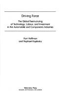 Cover of: Driving force: the global restructuring of technology, labour, and investment in the automobile and components industries