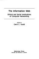 Cover of: The Information web: ethical and social implications of computer networking