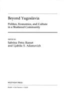Cover of: Beyond Yugoslavia: politics, economics, and culture in a shattered community