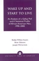 Cover of: Wake up and start to live: an analysis of a Gallup poll and a statistical profile of African American men, 1990-2000